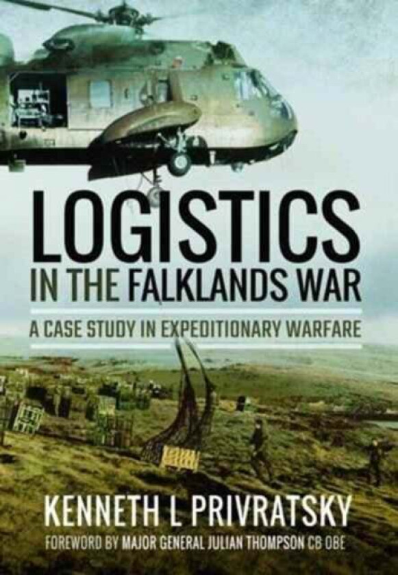 Logistics in the Falklands War: A Case Study in Expeditionary Warfare av Kenneth L. Privratsky