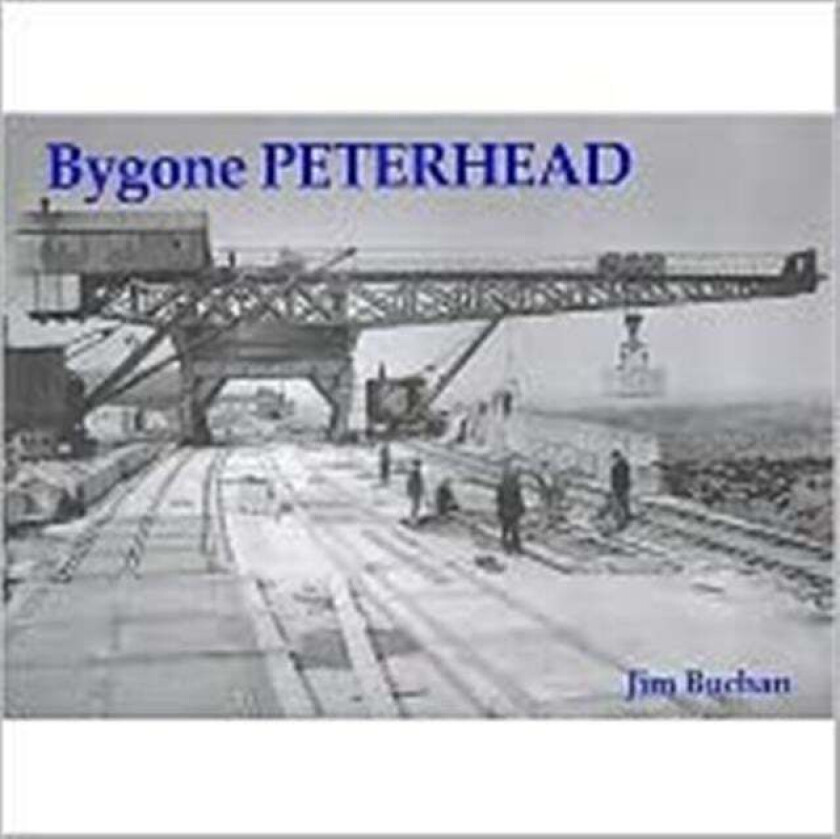 Bygone Peterhead av Jim Buchan