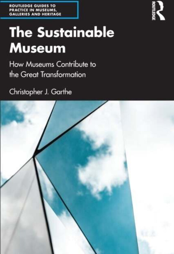 The Sustainable Museum av Christopher J. (Creative director and consultant for sustainability in museums and exhibitions.) Garthe