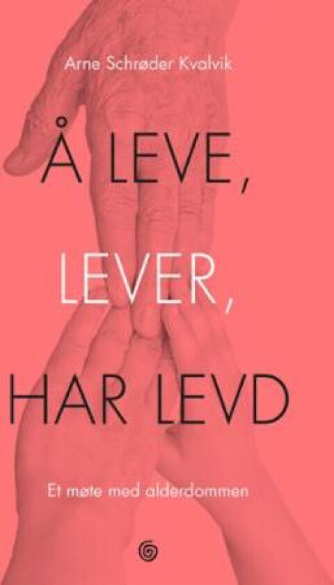 Å leve, lever, har levd av Arne Schrøder Kvalvik