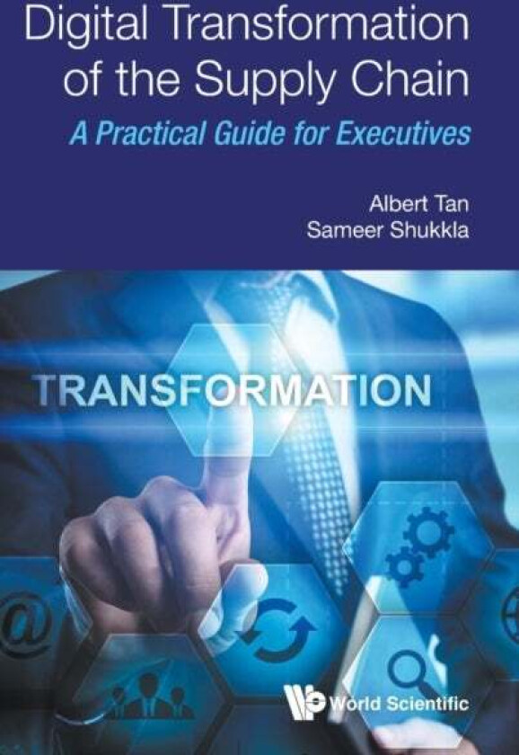 Digital Transformation of the Supply Chain av Albert Tan, Sameer Shukkla