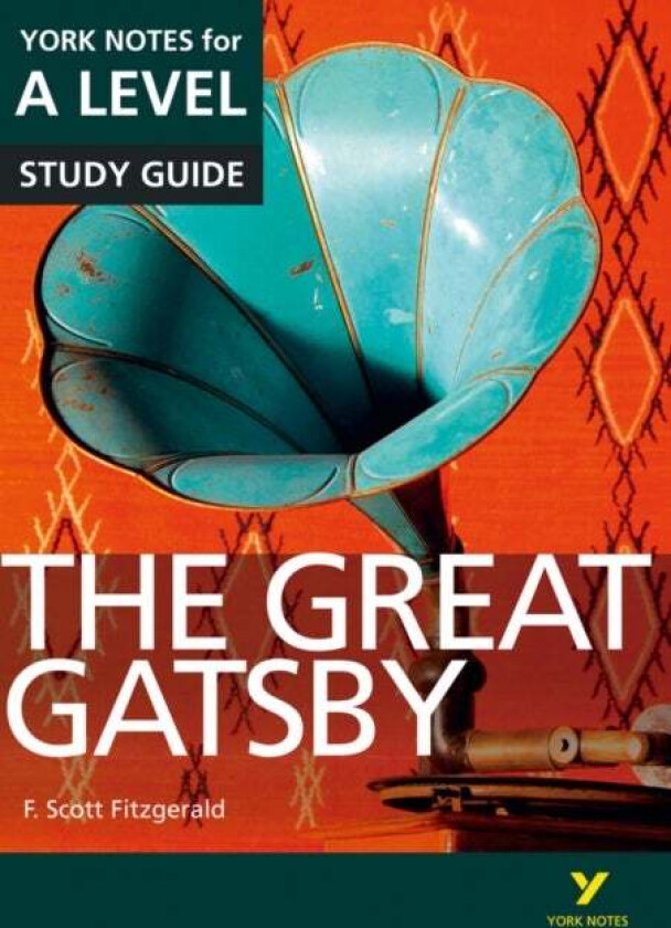 The Great Gatsby: York Notes for A-level everything you need to catch up, study and prepare for and av F. Fitzgerald, Julian Cowley