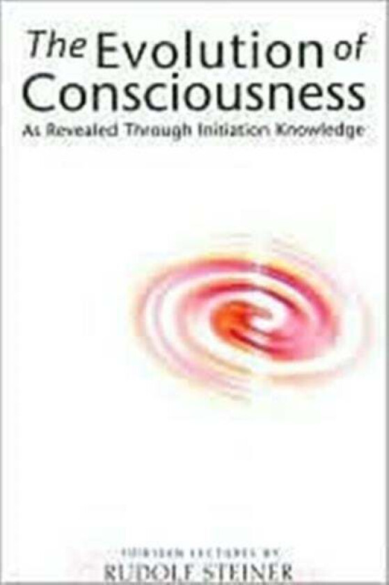 The Evolution of Consciousness av Rudolf Steiner