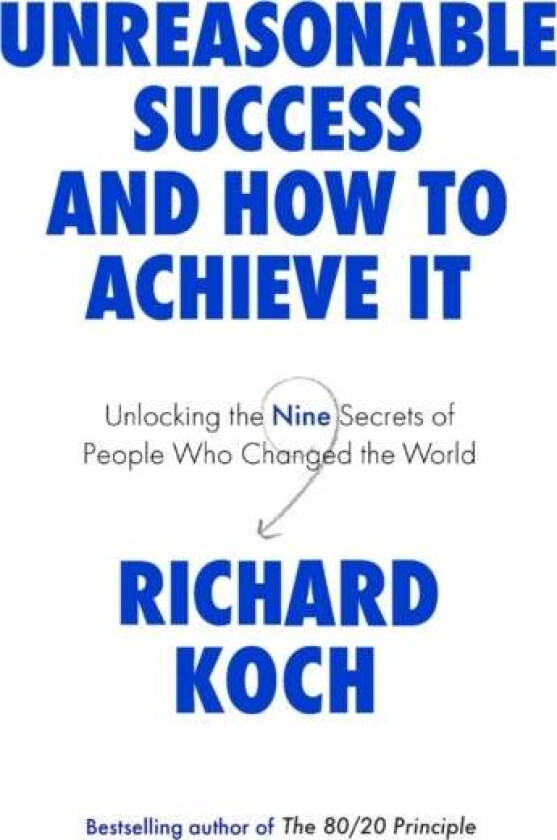 Unreasonable Success and How to Achieve It av Richard Koch