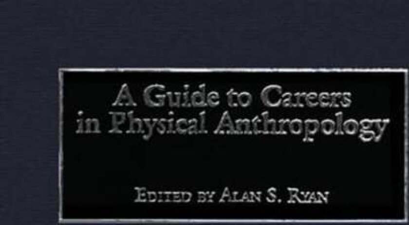 A Guide to Careers in Physical Anthropology av Alan S. Ryan