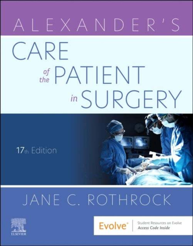Alexander's Care of the Patient in Surgery av Jane C. PhD RN CNOR FAAN (Professor and Director Perioperative Programs Delaware County Community C