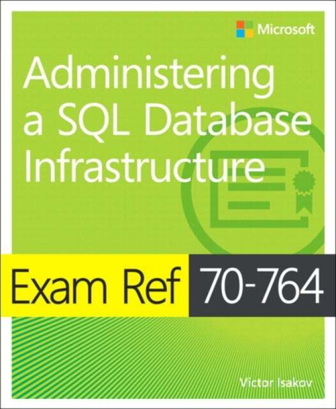 Exam Ref 70-764 Administering A Sql Database Infrastructure Av Victor Isakov