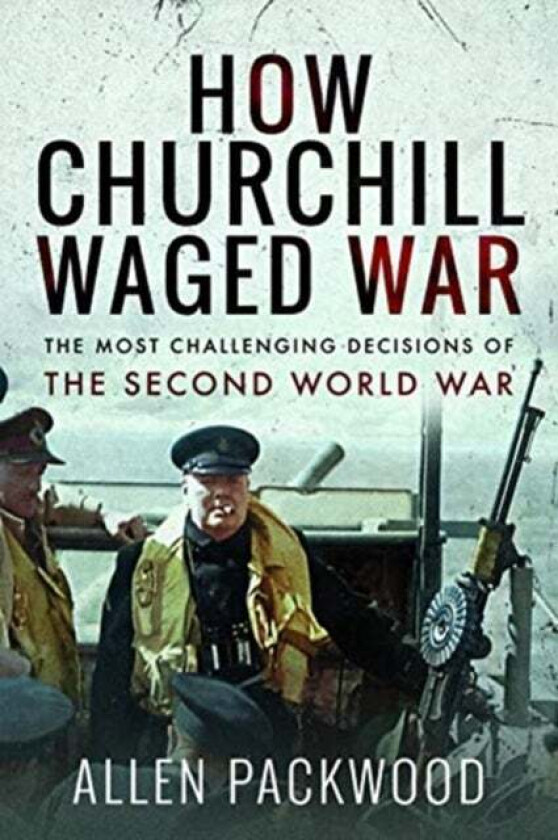 How Churchill Waged War av Allen Packwood
