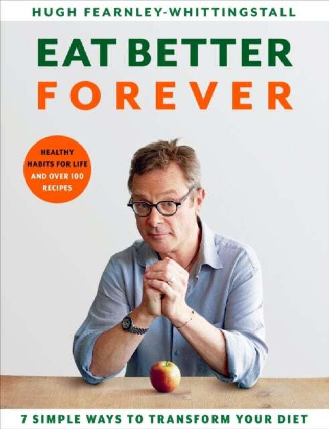 Eat Better Forever av Hugh Fearnley-Whittingstall