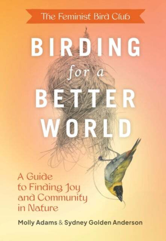 Feminist Bird Club&#039;s Birding for a Better World av Sydney Anderson, Molly Adams