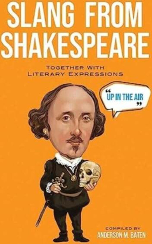 Slang from Shakespeare: Together with Literary Expressions av Anderson M. Baten