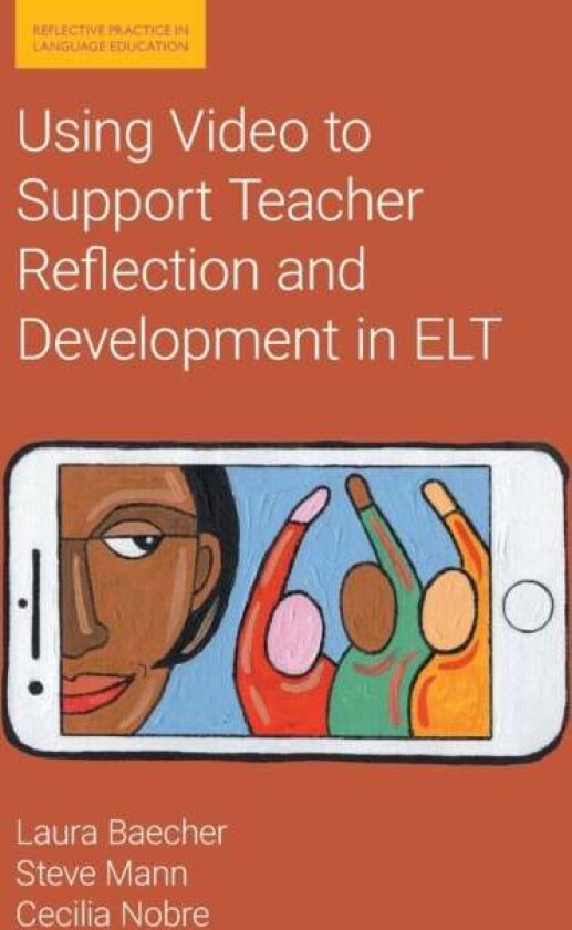 Using Video to Support Teacher Reflection and Development in ELT av Laura Baecher, Steve Mann, Cecilia Nobre