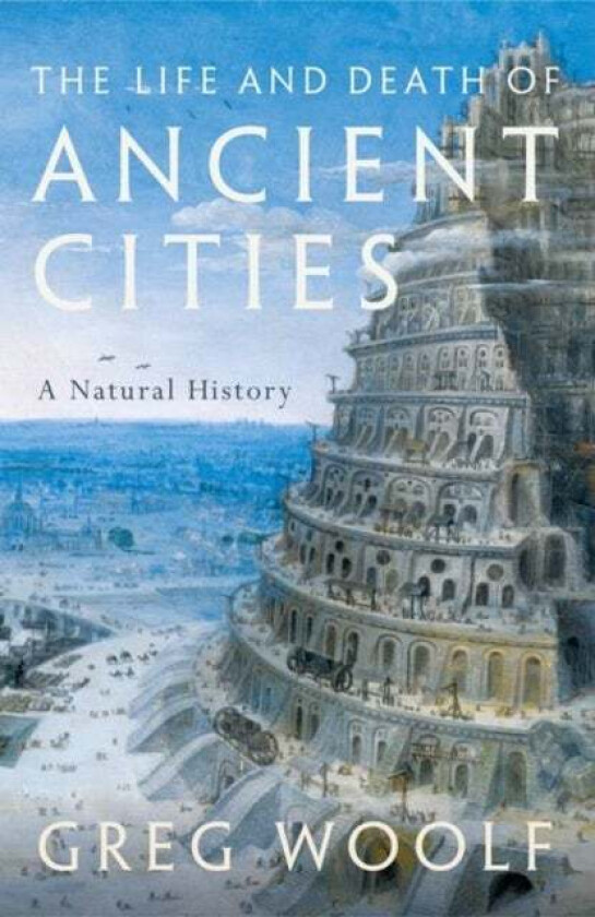 The Life and Death of Ancient Cities av Greg (Director Institute of Classical Studies Director Institute of Classical Studies University of London) Wo