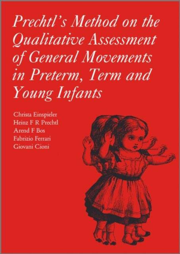 Prechtl's Method on the Qualitative Assessment of General Movements in Preterm, Term and Young Infan av Christa Einspieler, Heinz R. F. Prechtl,