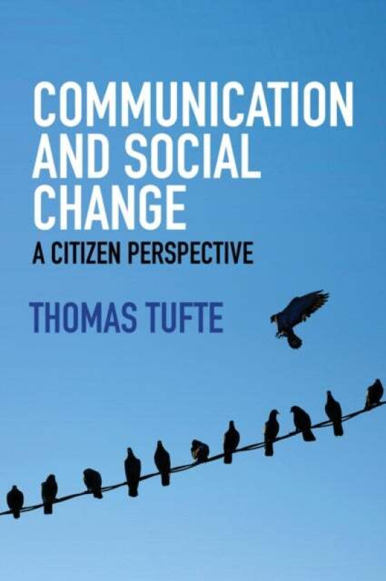 Communication and Social Change av Thomas (Roskilde University Denmark) Tufte