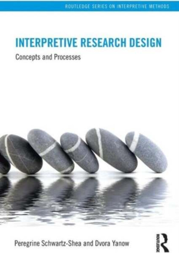 Interpretive Research Design av Peregrine Schwartz-Shea, Dvora Yanow