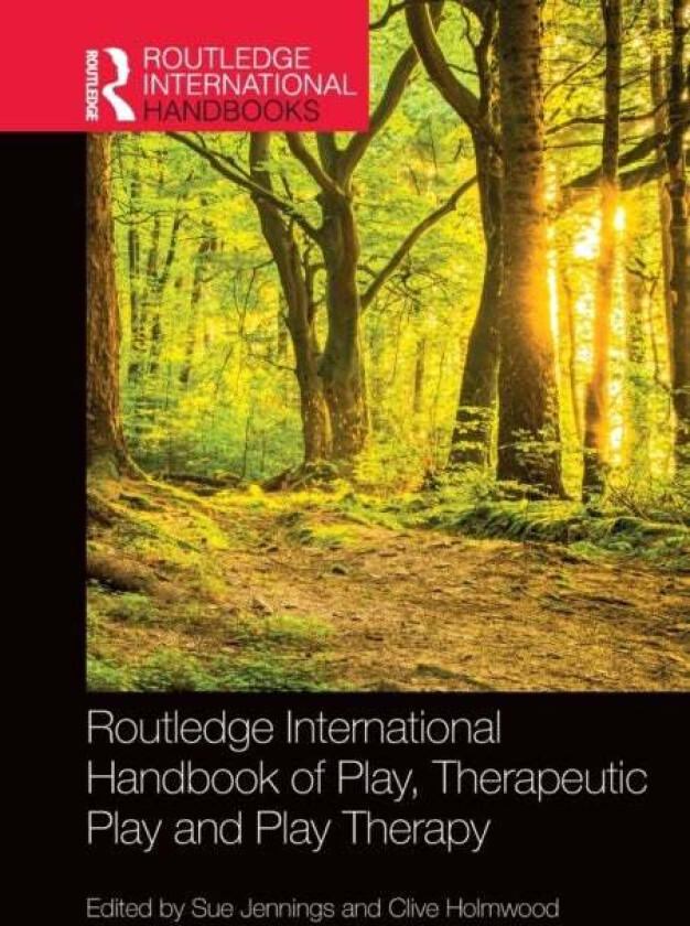 Routledge International Handbook of Play, Therapeutic Play and Play Therapy