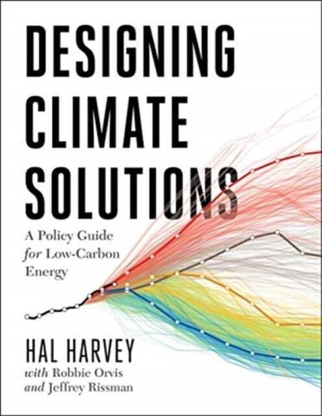 Designing Climate Solutions av Hal Harvey, Robbie Orvis, Jeffrey Rissman