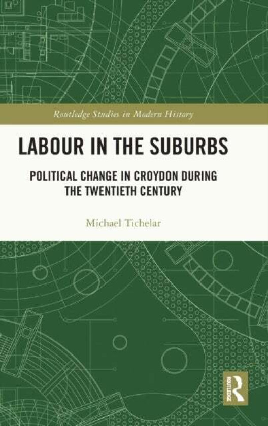 Labour in the Suburbs av Michael (University of the West of England UK) Tichelar