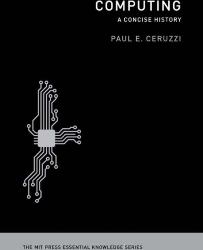 Computing av Paul E. (Curator of Aerospace Electronics and Computing National Air & Space Museum/ Smithsonian Institution) Ceruzzi