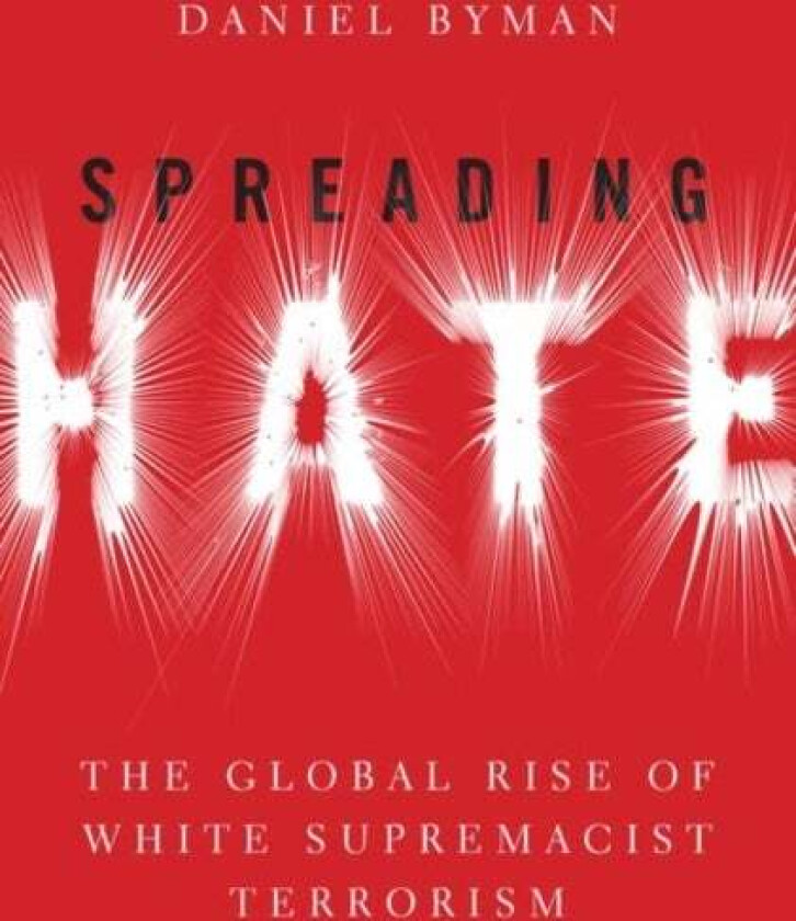 Spreading Hate av Daniel (Professor School of Foreign Service Professor School of Foreign Service Georgetown University) Byman