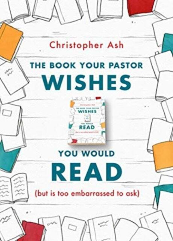 The Book Your Pastor Wishes You Would Read av Christopher Ash