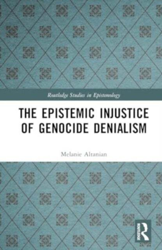 The Epistemic Injustice Of Genocide Denialism Av Melanie (University Of Freiburg Germany) Altanian