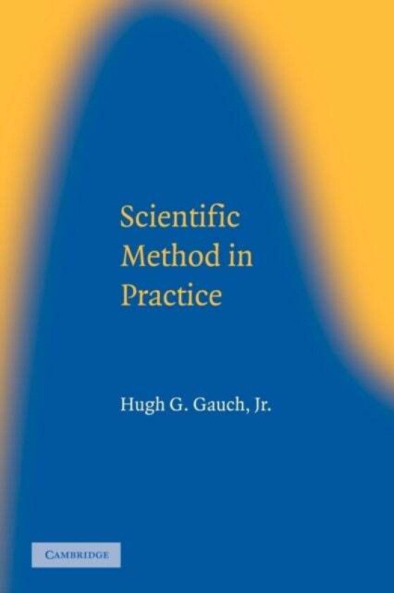 Scientific Method in Practice av Hugh G. (Cornell University New York) Gauch Jr