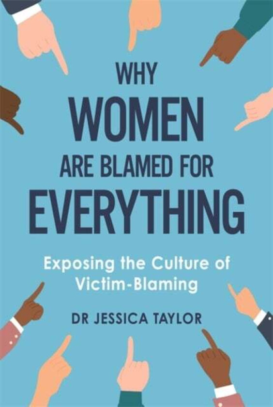 Why Women Are Blamed For Everything av Dr Jessica Taylor