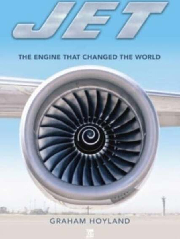 Jet: The Engine that Changed the World av Graham Hoyland