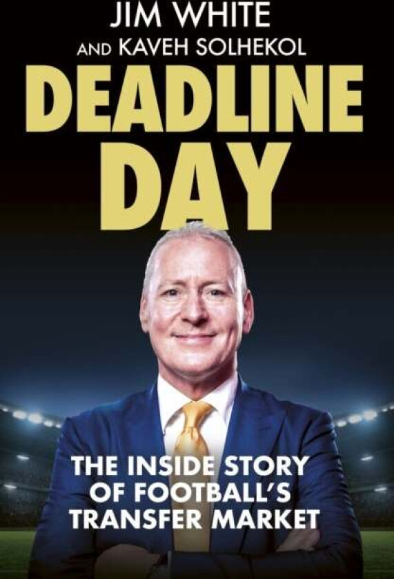 Deadline Day av Jim White, Kaveh Solhekol