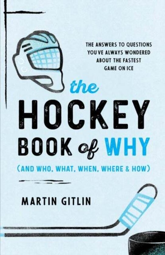 The Hockey Book of Why (and Who, What, When, Where, and How) av Martin Gitlin