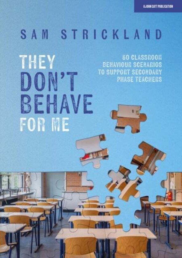They Don¿t Behave for Me: 50 classroom behaviour scenarios to support teachers av Samuel Strickland