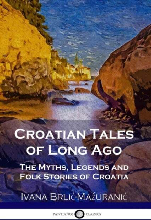Croatian Tales of Long Ago av Ivana Brlic-Mazuranic