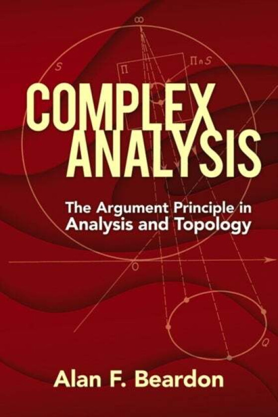 Complex Analysis: the Argument Principle in Analysis and Topology av Alan Beardon