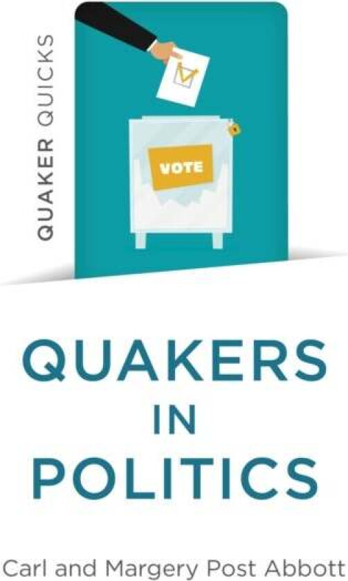 Quaker Quicks - Quakers in Politics av Carl and Margery Post Abbott