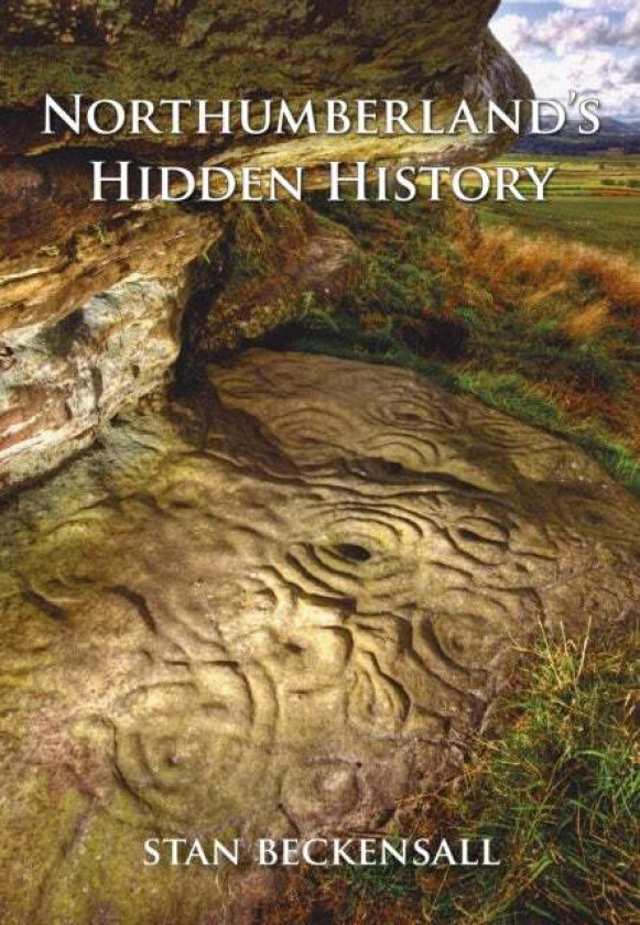 Northumberland's Hidden History av Dr Stan Beckensall