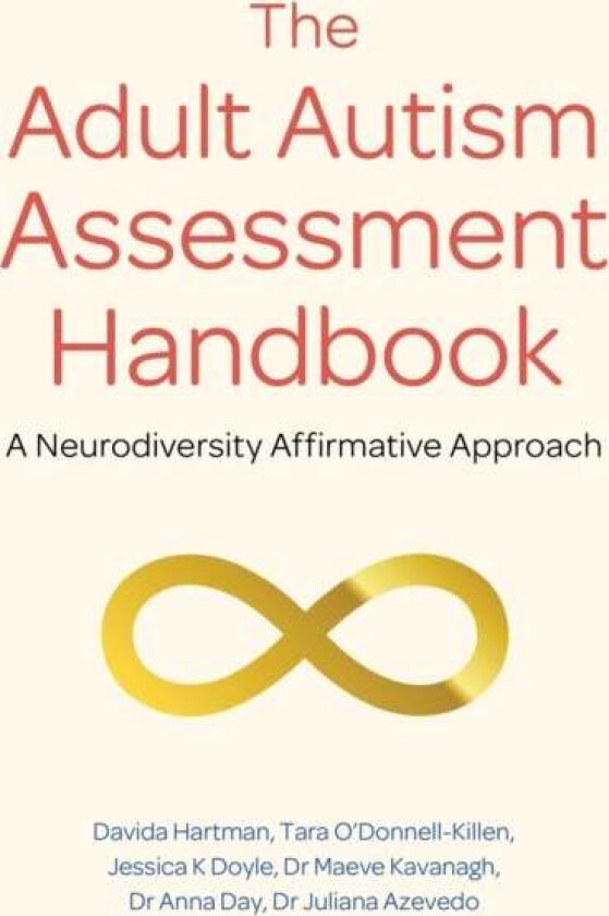 The Adult Autism Assessment Handbook av Davida Hartman, Tara O'Donnell-Killen, Jessica K Doyle, Dr Maeve Kavanagh, Dr Anna Day, Dr Juliana Azeved