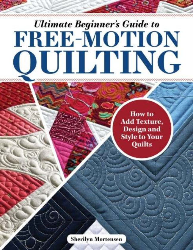 Ultimate Beginner's Guide to Free-Motion Quilting av Sherilyn Mortensen