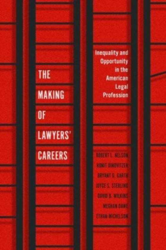 The Making of Lawyers' Careers av Robert L. Nelson, Ronit Dinovitzer, Bryant G. Garth, Joyce S. Sterling, David B. Wilkins, Meghan Dawe, Ethan Mi