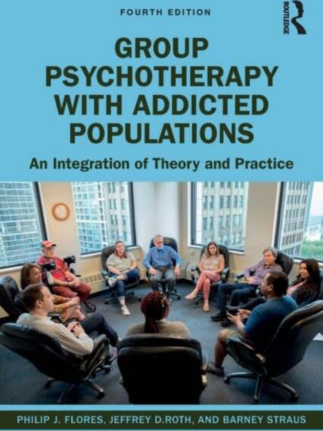 Group Psychotherapy with Addicted Populations av Philip J. Flores, Jeffrey (Medical Director at Working Sobriety Chicago USA) Roth, Barney Straus