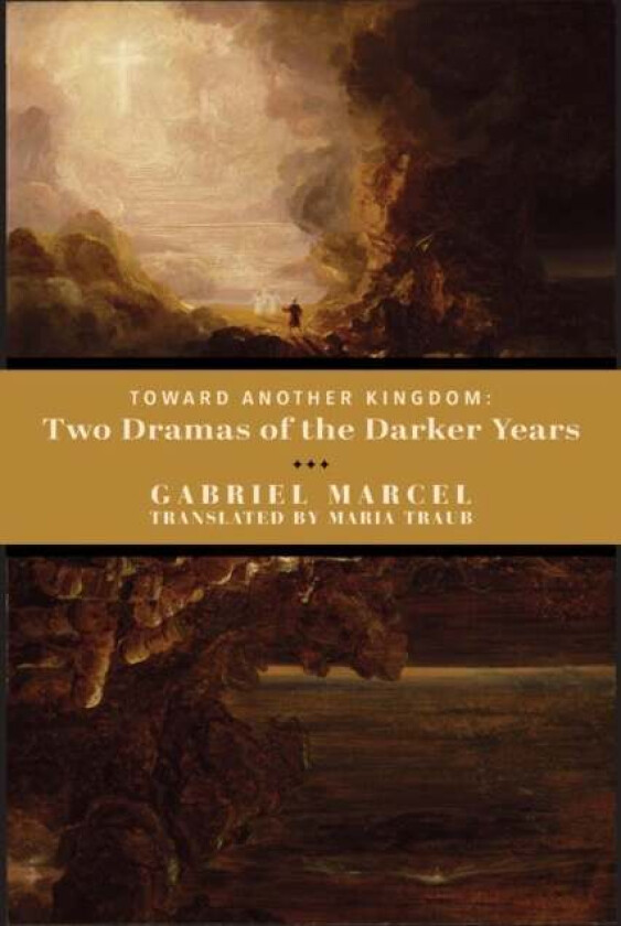 Toward Another Kingdom ¿ Two Dramas of the Darker Years av Gabriel Marcel, Maria Traub