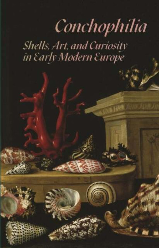 Conchophilia av Marisa Anne Bass, Anne Goldgar, Hanneke Grootenboer, Claudia Swan
