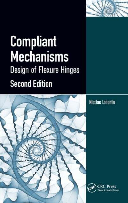 Compliant Mechanisms av Nicolae (University of Alaska Anchorage USA) Lobontiu