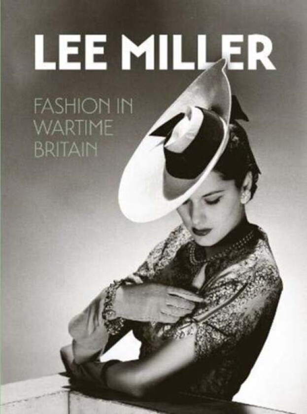 Lee Miller. Fashion in Wartime Britain