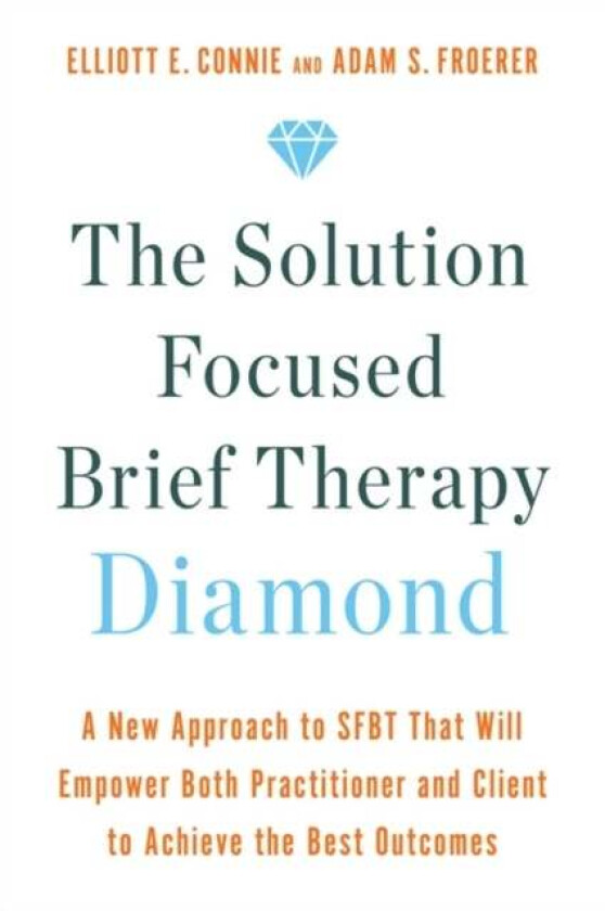 The Solution Focused Brief Therapy Diamond av Elliott Connie, Dr. Adam Froerer