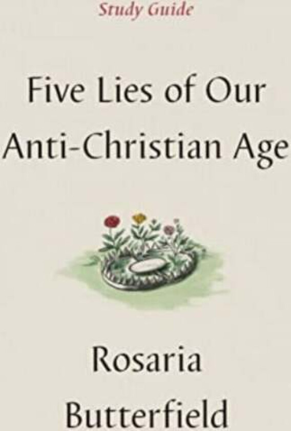 Five Lies of Our Anti-Christian Age Study Guide av Rosaria Butterfield