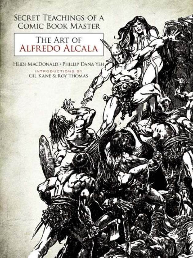 Secret Teachings of a Comic Book Master: the Art of Alfredo Alcala av Heidi MacDonald