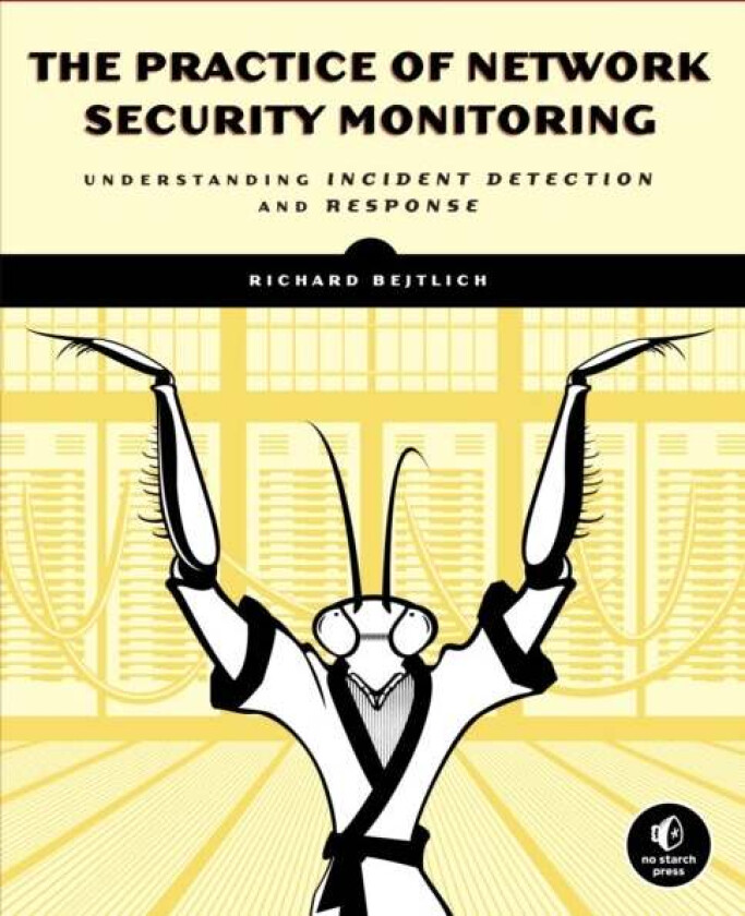 The Practice Of Network Security Monitoring av Richard Bejtlich