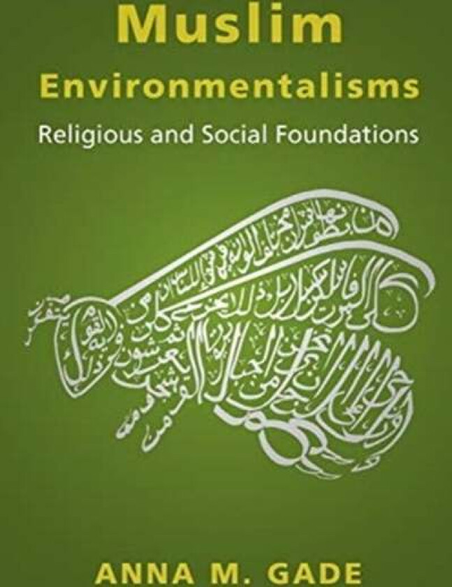 Muslim Environmentalisms av Anna M. Gade